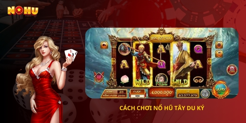 Cách chơi Nổ Hũ Tây Du Ký