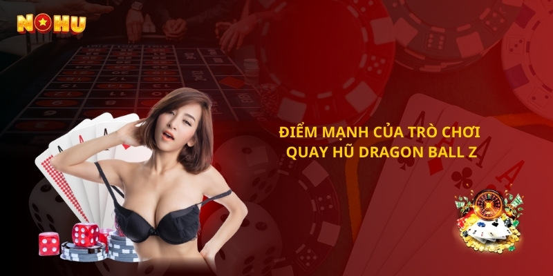 Điểm mạnh của trò chơi quay hũ Dragon Ball Z