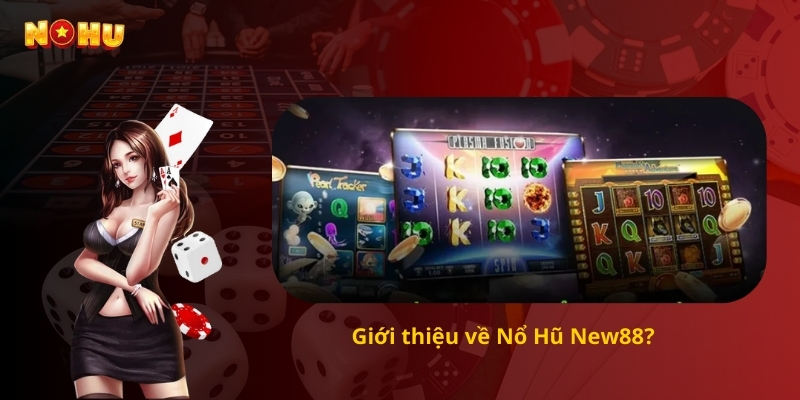 Giới thiệu về Nổ Hũ New88?