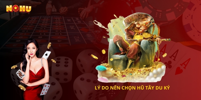 Lý do nên chọn Nổ Hũ Tây Du Ký