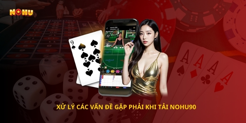  Xử lý các vấn đề gặp phải khi tải Nohu90