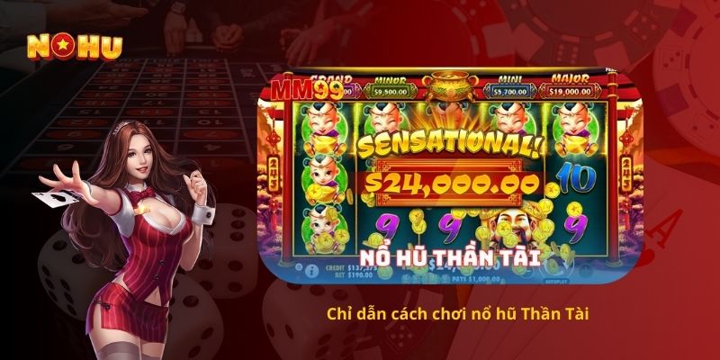 Chỉ dẫn cách chơi nổ hũ Thần Tài