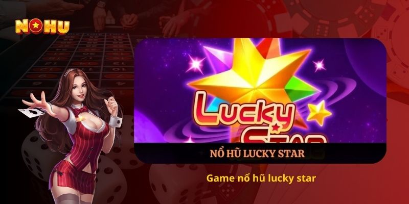 Game nổ hũ lucky star