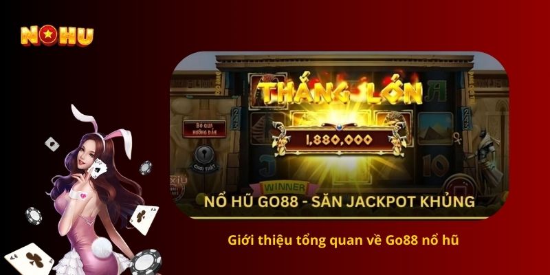Giới thiệu tổng quan về Go88 nổ hũ