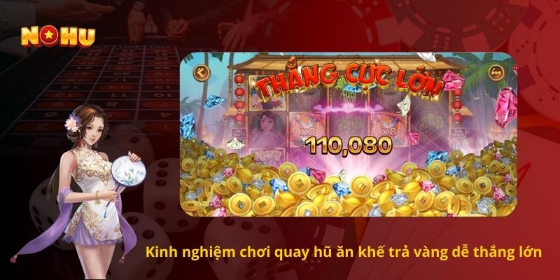 Kinh nghiệm chơi quay hũ ăn khế trả vàng dễ thắng lớn 