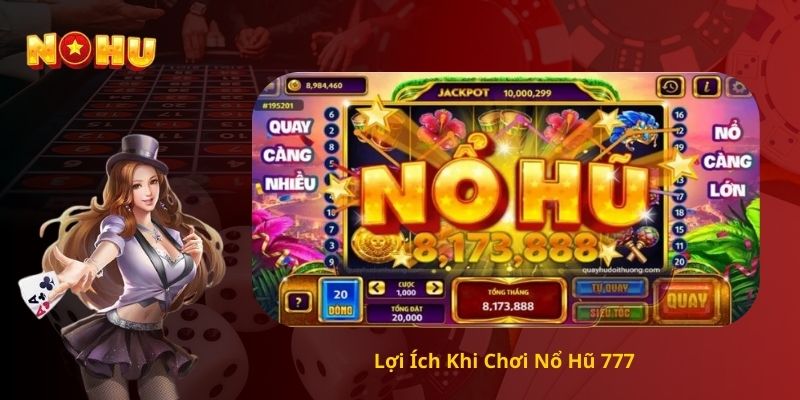 Lợi Ích Khi Chơi Nổ Hũ 777 