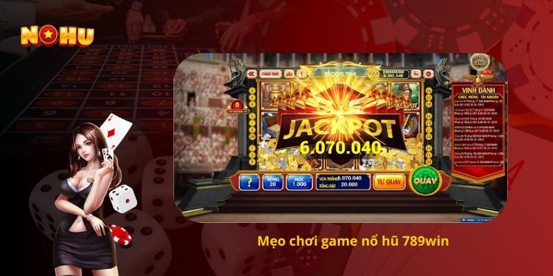Mẹo chơi game nổ hũ 789win