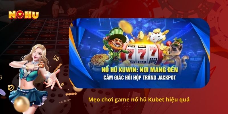 Mẹo chơi game nổ hũ Kubet hiệu quả