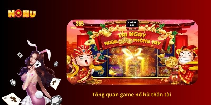 Tổng quan game nổ hũ thần tài