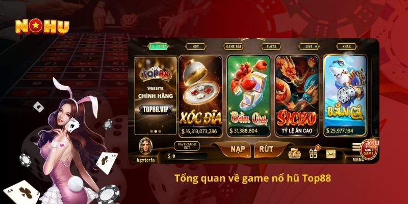 Tổng quan về game nổ hũ Top88