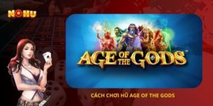 Cách chơi hũ age of the gods