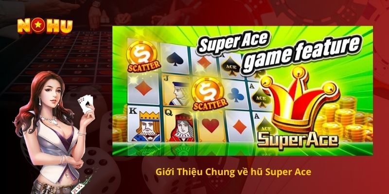 Giới Thiệu Chung về hũ Super Ace