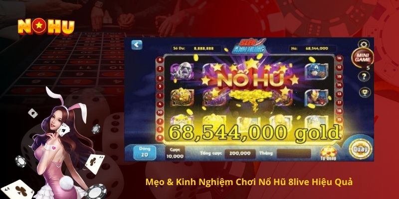 Mẹo & Kinh Nghiệm Chơi Nổ Hũ 8live Hiệu Quả
